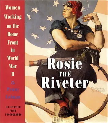 Rosie la remachadora: Mujeres trabajando en el frente interno en la Segunda Guerra Mundial - Rosie the Riveter: Women Working on the Home Front in World War II