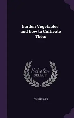 Hortalizas de huerta y cómo cultivarlas - Garden Vegetables, and how to Cultivate Them