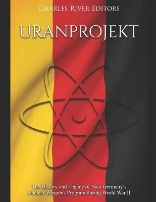 Uranprojekt: Historia y legado del programa de armas nucleares de la Alemania nazi durante la Segunda Guerra Mundial - Uranprojekt: The History and Legacy of Nazi Germany's Nuclear Weapons Program during World War II