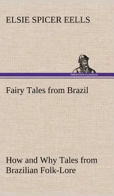 Cuentos de Brasil Cómo y Por Qué Cuentos del Folclore Brasileño - Fairy Tales from Brazil How and Why Tales from Brazilian Folk-Lore