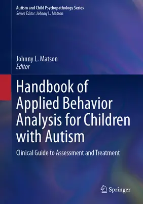 Manual de análisis conductual aplicado para niños con autismo: Guía clínica de evaluación y tratamiento - Handbook of Applied Behavior Analysis for Children with Autism: Clinical Guide to Assessment and Treatment