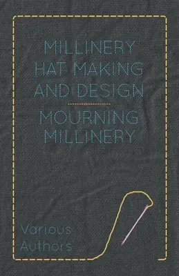 Sombrerería y diseño - Sombrerería de luto - Millinery Hat Making and Design - Mourning Millinery