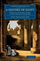 Historia de Egipto: Desde los primeros tiempos hasta la conquista persa - A History of Egypt: From the Earliest Times to the Persian Conquest