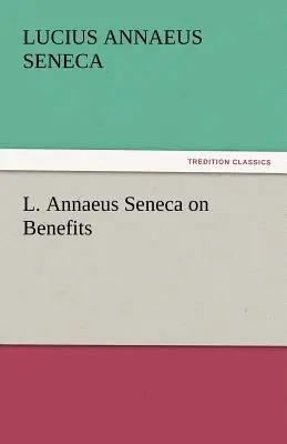 L. Annaeus Seneca sobre los beneficios - L. Annaeus Seneca on Benefits