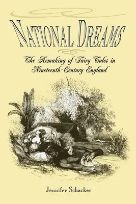 Sueños nacionales: La reconstrucción de los cuentos de hadas en la Inglaterra del siglo XIX - National Dreams: The Remaking of Fairy Tales in Nineteenth-Century England