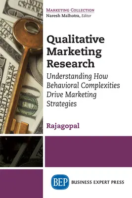 Investigación cualitativa del marketing: Comprender cómo las complejidades del comportamiento impulsan las estrategias de marketing - Qualitative Marketing Research: Understanding How Behavioral Complexities Drive Marketing Strategies