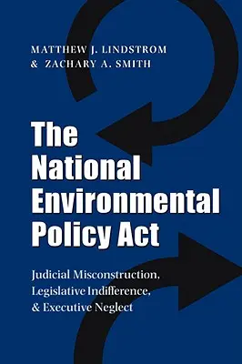 La Ley Nacional de Política Medioambiental: Mala interpretación judicial, indiferencia legislativa y negligencia ejecutiva - The National Environmental Policy ACT: Judicial Misconstruction, Legislative Indifference, and Executive Neglect
