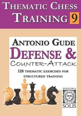 Entrenamiento Temático de Ajedrez: Libro 9 - Defensa y Contraataque - Thematic Chess Training: Book 9 - Defense and Counter-Attack