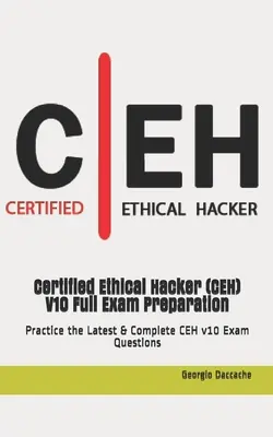 Preparación completa para el examen Certified Ethical Hacker (CEH) V10: Practica las últimas y completas preguntas del examen CEH v10 - Certified Ethical Hacker (CEH) V10 Full Exam Preparation: Practice the Latest & Complete CEH v10 Exam Questions