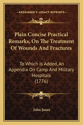 El hombre y la mujer en el siglo XXI: A las que se añade un apéndice sobre hospitales militares y de campaña - Plain Concise Practical Remarks, On The Treatment Of Wounds And Fractures: To Which Is Added, An Appendix On Camp And Military Hospitals