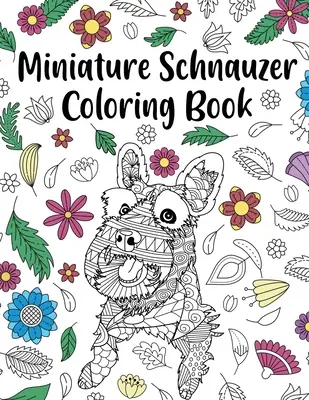 Libro para colorear de Schnauzer miniatura: Libro para colorear para adultos, regalos para amantes de los perros, mandalas para colorear, reino animal, mamá de perro, regalo para dueños de mascotas - Miniature Schnauzer Coloring Book: Adult Coloring Book, Dog Lover Gifts, Mandala Coloring Pages, Animal Kingdom, Dog Mom, Pet Owner Gift