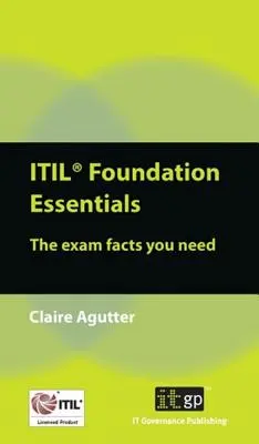 Fundamentos de ITIL: Los Datos Que Necesitas Para El Examen - ITIL Foundation Essentials: The Exam Facts You Need