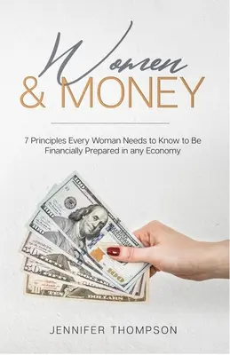 La mujer y el dinero: 7 principios que toda mujer debe conocer para estar preparada financieramente en cualquier economía - Women and Money.: 7 Principles Every Woman Needs to Know to Be Financially Prepared in Any Economy