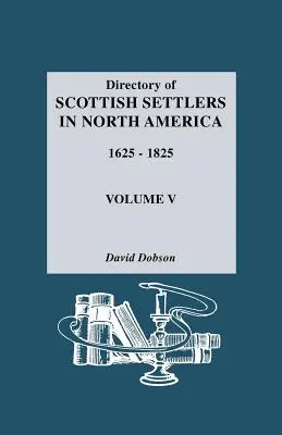 Directorio de colonos escoceses en América del Norte, 1625-1825. Tomo V - Directory of Scottish Settlers in North America, 1625-1825. Volume V