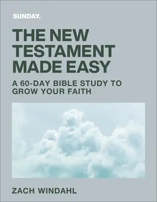 El Nuevo Testamento hecho fácil: Un estudio bíblico de 60 días para hacer crecer tu fe - The New Testament Made Easy: A 60-Day Bible Study to Grow Your Faith