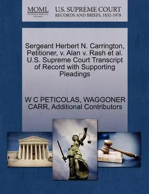Sargento Herbert N. Carrington, Demandante, V. Alan V. Rash et al. U.S. Supreme Court Transcript of Record with Supporting Pleadings - Sergeant Herbert N. Carrington, Petitioner, V. Alan V. Rash et al. U.S. Supreme Court Transcript of Record with Supporting Pleadings