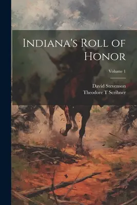 Lista de Honor de Indiana; Volumen 1 - Indiana's Roll of Honor; Volume 1