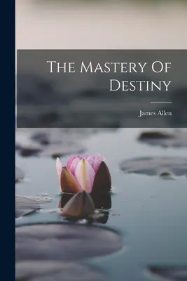 El dominio del destino - The Mastery Of Destiny