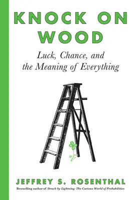 Toco madera: Suerte, azar y el significado de todo - Knock on Wood: Luck, Chance, and the Meaning of Everything