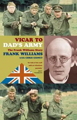 Vicario del ejército de papá: La historia de Frank Williams - Vicar to Dad's Army: The Frank Williams Story