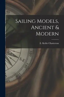 Modelos de navegación, antiguos y modernos (Chatterton E. Keble (Edward Keble)) - Sailing Models, Ancient & Modern (Chatterton E. Keble (Edward Keble))