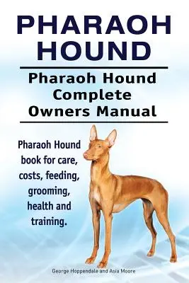 Pharaoh Hound. Pharaoh Hound Complete Owners Manual (en inglés). Libro sobre cuidados, costes, alimentación, peluquería, salud y adiestramiento. - Pharaoh Hound. Pharaoh Hound Complete Owners Manual. Pharaoh Hound book for care, costs, feeding, grooming, health and training.