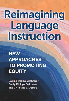 Reimaginar la enseñanza de idiomas: Nuevos enfoques para promover la equidad - Reimagining Language Instruction: New Approaches to Promoting Equity