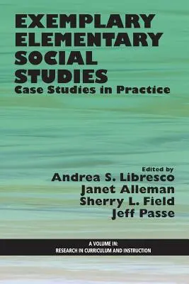 Estudios Sociales Elementales Ejemplares: Casos prácticos - Exemplary Elementary Social Studies: Case Studies in Practice