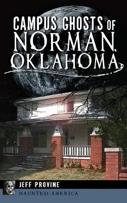 Fantasmas del campus de Norman, Oklahoma - Campus Ghosts of Norman, Oklahoma