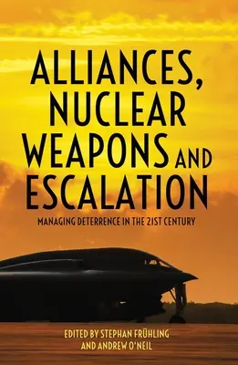 Alianzas, armas nucleares y escalada: La gestión de la disuasión en el siglo XXI - Alliances, Nuclear Weapons and Escalation: Managing Deterrence in the 21st Century