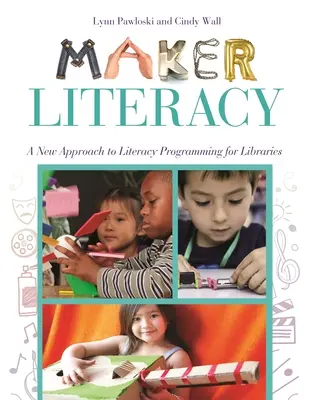 Alfabetización de creadores: Un nuevo enfoque de la programación de alfabetización para bibliotecas - Maker Literacy: A New Approach to Literacy Programming for Libraries