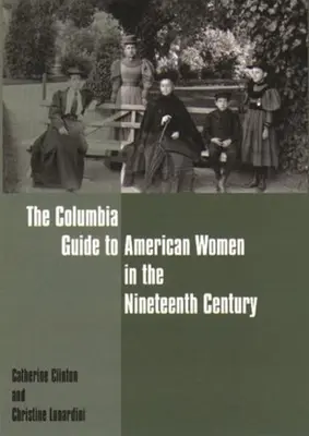 The Columbia Guide to American Women in the Nineteenth Century (La guía Columbia de las mujeres americanas del siglo XIX) - The Columbia Guide to American Women in the Nineteenth Century