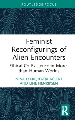 Feminist Reconfigurings of Alien Encounters: Coexistencia ética en mundos más que humanos - Feminist Reconfigurings of Alien Encounters: Ethical Co-Existence in More-than-Human Worlds