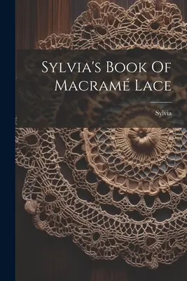 Sylvia's Book Of Macram Lace ((Pseud ). Sylvia)