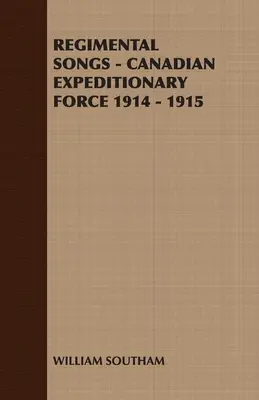 Canciones de regimiento - Fuerza Expedicionaria Canadiense 1914 - 1915 - Regimental Songs - Canadian Expeditionary Force 1914 - 1915