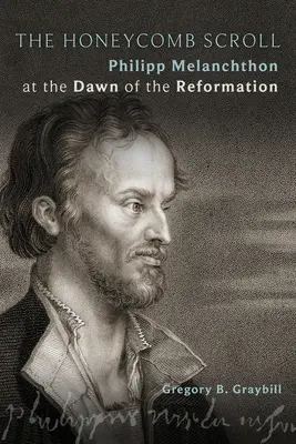 El panal: Philipp Melanchthon en los albores de la Reforma - The Honeycomb Scroll: Philipp Melanchthon at the Dawn of the Reformation