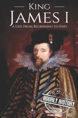 El rey Jaime I: Una vida de principio a fin - King James I: A Life From Beginning to End