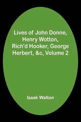 Vidas de John Donne, Henry Wotton, Rich'd Hooker, George Herbert, &c, Volumen 2 - Lives of John Donne, Henry Wotton, Rich'd Hooker, George Herbert, &c, Volume 2