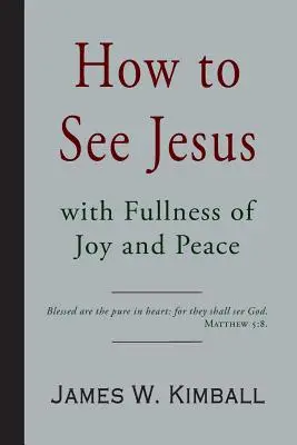 Cómo Ver a Jesús con Plenitud de Gozo y Paz - How to See Jesus with Fullness of Joy and Peace