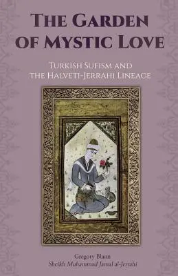 El jardín del amor místico: Volumen II: El sufismo turco y el linaje Halveti-Jerrahi - The Garden of Mystic Love: Volume II: Turkish Sufism and the Halveti-Jerrahi Lineage