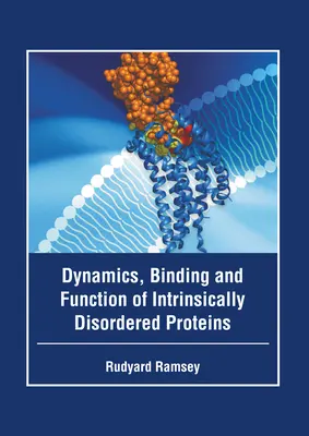 Dinámica, unión y función de las proteínas intrínsecamente desordenadas - Dynamics, Binding and Function of Intrinsically Disordered Proteins