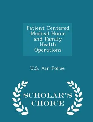 Hogar Médico Centrado en el Paciente y Operaciones de Salud Familiar - Scholar's Choice Edition - Patient Centered Medical Home and Family Health Operations - Scholar's Choice Edition