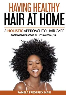 Tener un pelo sano en casa: Un enfoque holístico del cabello - Having Healthy Hair At Home: A Holistic Approach to Hair