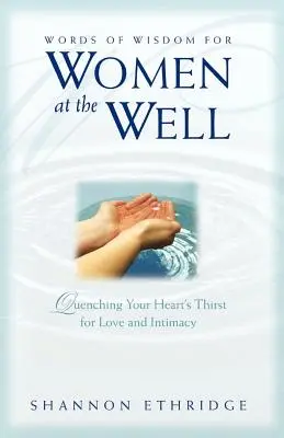 Palabras de sabiduría para mujeres en el pozo: Saciar la sed de amor e intimidad de tu corazón - Words of Wisdom for Women at the Well: Quenching Your Heart's Thirst for Love and Intimacy