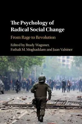 La psicología del cambio social radical: De la rabia a la revolución - The Psychology of Radical Social Change: From Rage to Revolution