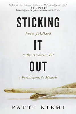 Sticking It Out: De Juilliard al foso de la orquesta, memorias de un percusionista - Sticking It Out: From Juilliard to the Orchestra Pit, a Percussionist's Memoir