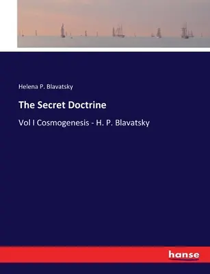 La Doctrina Secreta: Vol I Cosmogénesis - H. P. Blavatsky - The Secret Doctrine: Vol I Cosmogenesis - H. P. Blavatsky