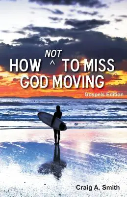 Cómo no perderse a Dios en movimiento (Edición Evangelios) - How Not to Miss God Moving (Gospels Edition)