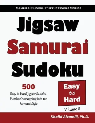 Jigsaw Samurai Sudoku: 500 Jigsaw Sudoku fáciles a difíciles que se superponen en 100 estilo Samurai - Jigsaw Samurai Sudoku: 500 Easy to Hard Jigsaw Sudoku Puzzles Overlapping into 100 Samurai Style