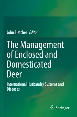 La gestión de los ciervos domésticos y cercados: sistemas internacionales de cría y enfermedades - The Management of Enclosed and Domesticated Deer: International Husbandry Systems and Diseases